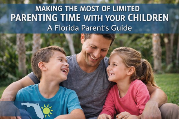 Making the Most of Limited Parenting Time With Your Children: A Florida Parent’s Guide